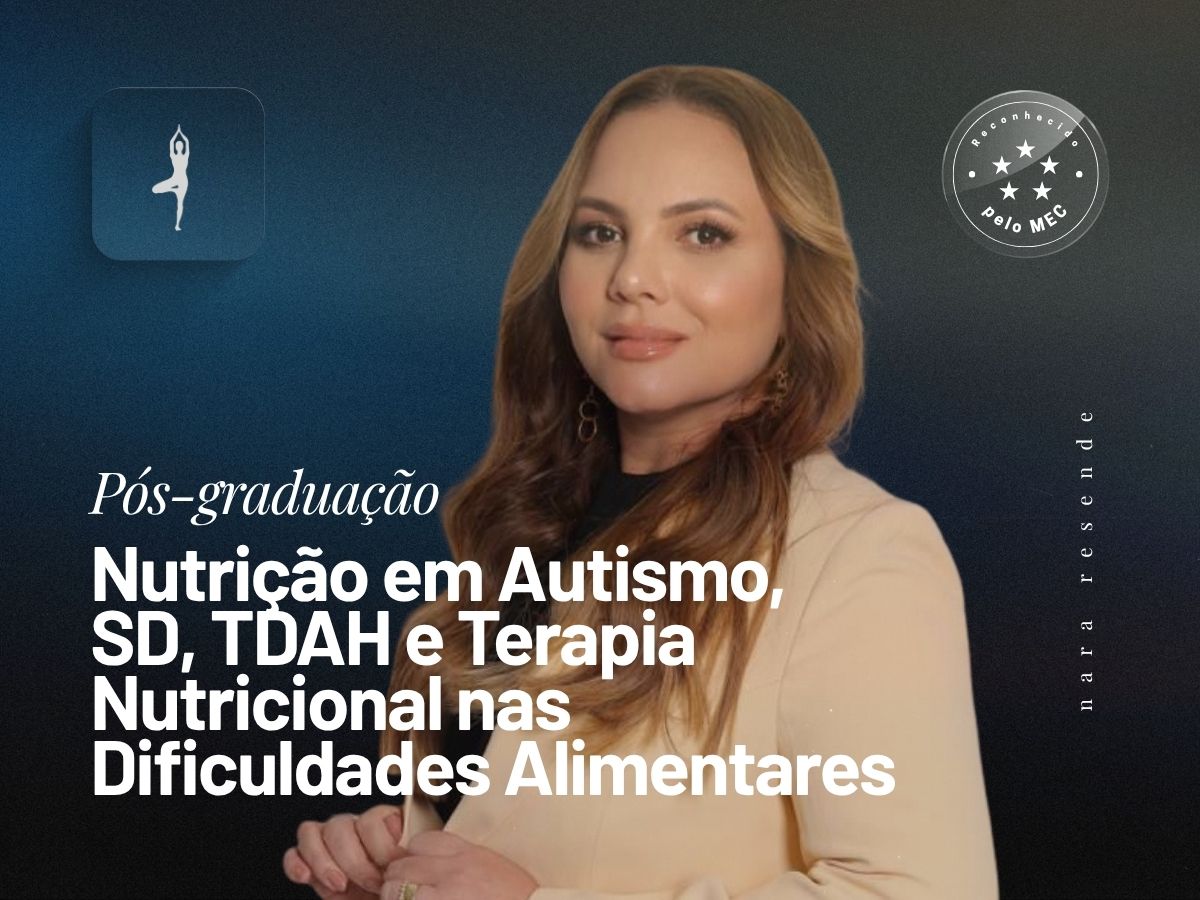 Pós-Graduação em Nutrição em Autismo, SD, TDAH e Terapia Nutricional nas Dificuldades Alimentares